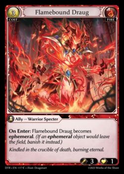 <b>登場時:</b>Flamebound Draugはエフェメラルになる。(エフェメラルのオブジェクトが場を離れる場合、代わりにそれを追放する。)