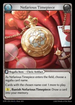 Nefarious Timepieceが場に出たとき、レガリアカードを1つ選ぶ。<br>
選ばれた名前を持つカードをプレイするためのコストは1増加する。<br>
5, <b>Nefarious Timepieceを追放</b>:カード1枚をあなたのメモリーゾーンに引く。