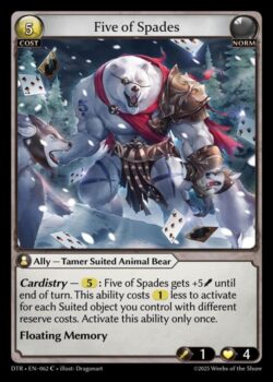 <b>カーディストリー</b> — 5:スペードの5はターン終了時まで+5(Power)の修整を受ける。この能力のアクティベーションコストは、あなたがコントロールする異なるリザーブコストを持つ同系オブジェクト1つにつき1少なくなる。この能力は1回のみアクティベーションできる。<br>
<b>フローティングメモリー</b>